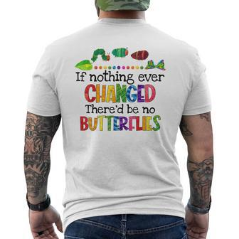 If Nothing Ever Changed Thered Be No Butterflies Mens Back Print T-shirt - Monsterry