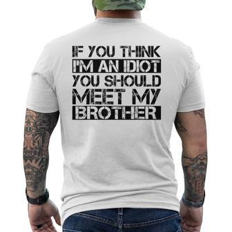 If You Think Im An Idiot You Should Meet My Brother Funny Gifts For Brothers Mens Back Print T-shirt | Mazezy
