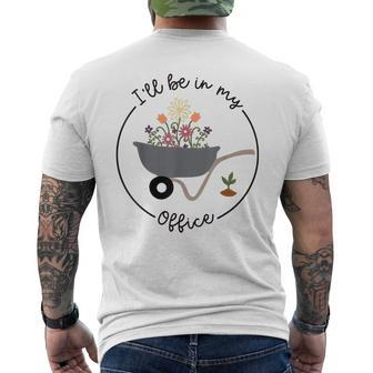 Ill Be In My Office Garden Funny Distressed Gardening Mens Back Print T-shirt | Mazezy