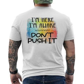 Im Here Im Awake Dont Push It Spoonie Life IT Funny Gifts Mens Back Print T-shirt | Mazezy