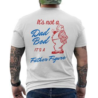 Its Not A Dad Bod Its A Father Figure Funny Fathers Day Gift For Mens Mens Back Print T-shirt - Seseable