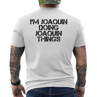 Im Joaquin Doing Joaquin Things Name Birthday Men's Back Print T-shirt | Mazezy