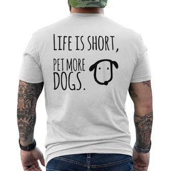 Life Is Short- Pet More Dogs Funny Dog Lover Design Mens Back Print T-shirt - Thegiftio UK