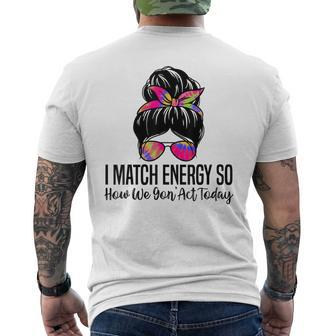 I Match Energy So How We Gon' Act Today Sarcasm Quotes Men's T-shirt Back Print - Monsterry UK