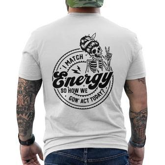 I Match Energy So How We Gon' Act Today Skull Positive Quote Men's T-shirt Back Print | Mazezy