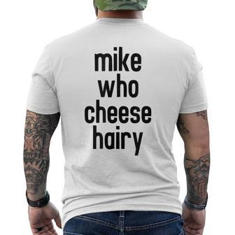 Mike Who Cheese Hairy Funny Adult Humor Word Play Mens Back Print T-shirt - Monsterry