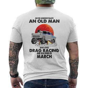 Never Underestimate An Old Man Drag Racing Born In March Mens Back Print T-shirt - Seseable