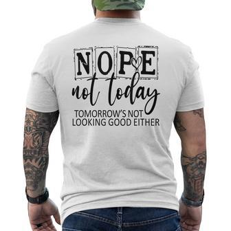 Nope Not Today Tomorrows Not Looking Good Either Funny Mens Back Print T-shirt | Mazezy