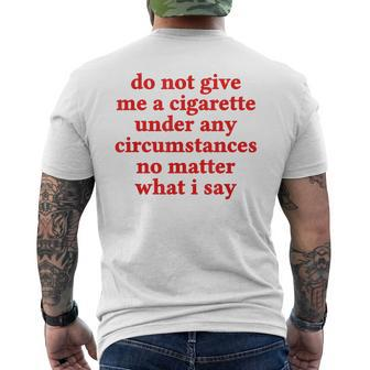 Do Not Give Me A Cigarette Under Any Circumstances Men's T-shirt Back Print | Mazezy