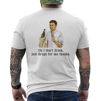 Oh I Dont Drink Just Drugs For Me Thanks Funny Drinking Mens Back Print T-shirt - Monsterry