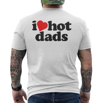Perfect Funny Fathers Day Gift I Love Hot Dads Mens Back Print T-shirt | Mazezy