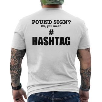 Pound Sign Oh You Mean Hashtag - Funny Generation Gift Mens Back Print T-shirt - Seseable
