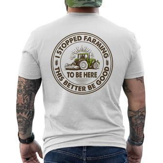 I Stopped Farming To Be Here This Better Be Good Farming Men's T-shirt Back Print - Thegiftio UK