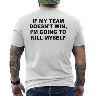 If My Team Doesn’T Win I’M Going To Kill Myself Men's T-shirt Back Print - Monsterry UK