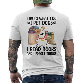 That's What I Do I Pet Dogs I Read Books And I Forget Things Men's T-shirt Back Print - Seseable