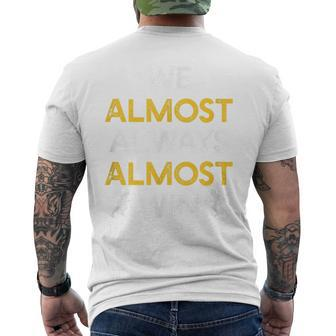 We Almost Always Almost Win Funny Sports Football Lover Football Funny Gifts Mens Back Print T-shirt | Mazezy