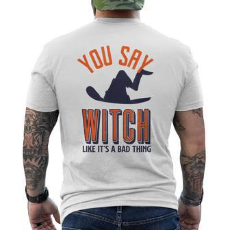 You Say Witch Like Its A Bad Thing Funny Wicked Halloween Halloween Funny Gifts Mens Back Print T-shirt | Mazezy