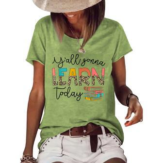 Back To School First Day Yall Gonna Learn Today Teacher Teacher Gifts Women's Short Sleeve Loose T-shirt | Mazezy