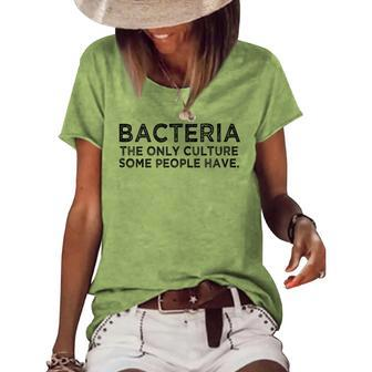 Bacteria The Only Culture Some People Have Funny Meme Gift Meme Funny Gifts Women's Short Sleeve Loose T-shirt | Mazezy