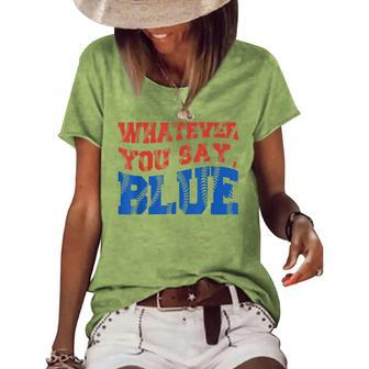 Whatever You Say Blue Funny Ball Baseball Softball Lovers Baseball Funny Gifts Women's Short Sleeve Loose T-shirt | Mazezy