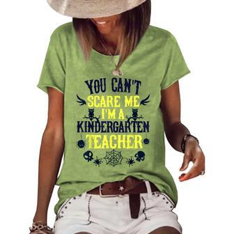 You Cant Scare Me Im A Kindergarten Teacher Halloween Kindergarten Teacher Funny Gifts Women's Short Sleeve Loose T-shirt | Mazezy
