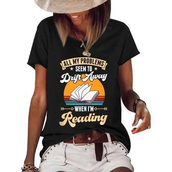 All My Problems Seem To Drift Away When Im Reading Reading Funny Designs Funny Gifts Women's Short Sleeve Loose T-shirt | Mazezy
