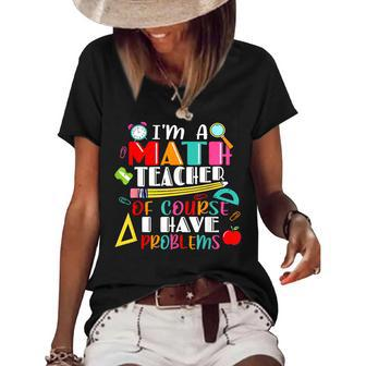 Funny Math Teacher Have Problems Back To 1St Day School Math Funny Gifts Women's Short Sleeve Loose T-shirt | Mazezy