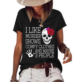 I Like Murder Shows Comfy Clothes And Maybe 3 People Funny Women's Short Sleeve Loose T-shirt | Mazezy