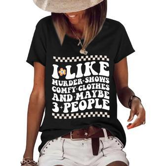 I Like Murder Shows Comfy Clothes And Maybe 3 People Groovy Women's Short Sleeve Loose T-shirt | Mazezy