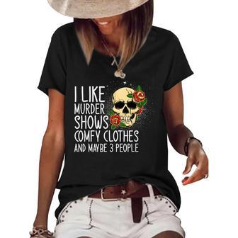 I Like Murder Shows Comfy Clothes And Maybe 3 People Novelty Women's Short Sleeve Loose T-shirt | Mazezy