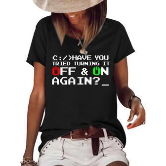 Have You Tried Turning It Off And On Again-Tech Support Gift Women's Short Sleeve Loose T-shirt | Mazezy