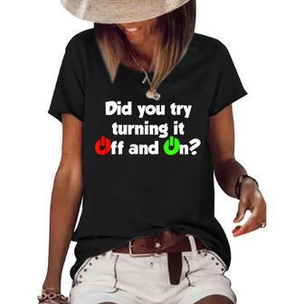 Did You Turn It Off And On Again - Tech Support Gift Women's Short Sleeve Loose T-shirt | Mazezy