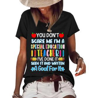 You Dont Scare Me Im A Special Education Teacher Funny Teacher Gifts Women's Short Sleeve Loose T-shirt | Mazezy