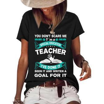You Dont Scare Me Im A Special Education Teacher Teacher Gifts Women's Short Sleeve Loose T-shirt | Mazezy