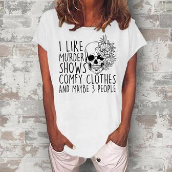 I Like Murder Shows Comfy Clothes And Maybe 3 People Mom Women's Loosen T-Shirt | Mazezy