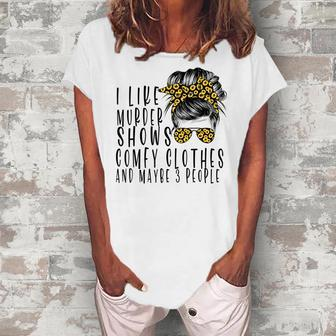 I Like Murder Shows Comfys Clothes And Maybe 3 People Women's Loosen T-Shirt | Mazezy