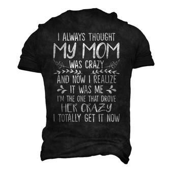 I Always Thought My Mom Was Crazy Now I Realize It Was Me Men's 3D T-Shirt Back Print | Mazezy