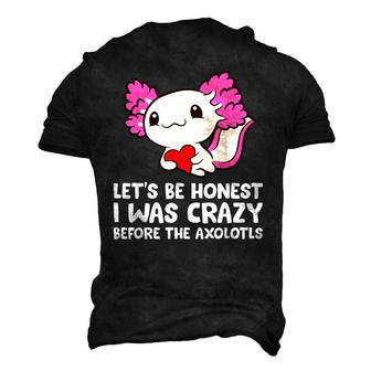 Axolotl Pet Lets Be Honest I Was Crazy Before The Axolotls Men's 3D T-Shirt Back Print | Mazezy