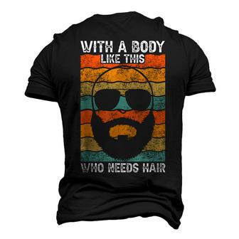 With A Body Like This Who Needs Hair Fathers Day Bald Dad Men's 3D T-Shirt Back Print | Mazezy