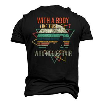 With A Body Like This Who Needs Hair Retro Bald Dad Men's 3D T-Shirt Back Print | Mazezy