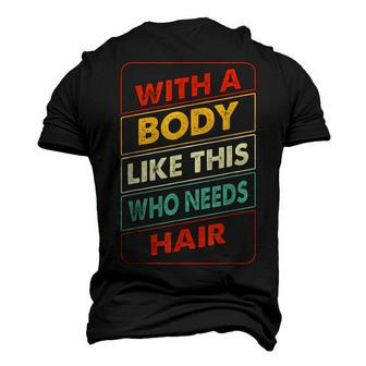 With A Body Like This Who Needs Hair Sexy Bald Dad Men's 3D T-Shirt Back Print | Mazezy