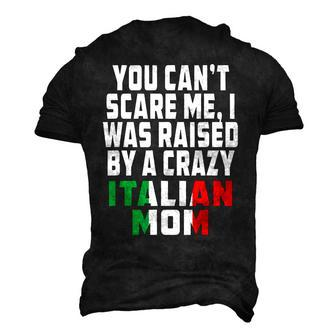 You Cant Scare Me I Was Raised By A Crazy Italian Mom Men's 3D T-Shirt Back Print | Mazezy