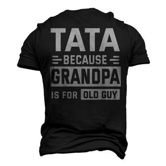 Happy Father Day To Me Tata Because Grandpa Is For Old Guy Men's 3D T-shirt Back Print - Seseable