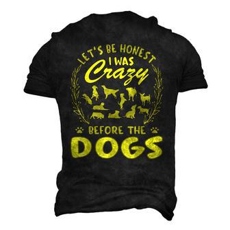 Lets Be Honest I Was Crazy Before Dogs Men's 3D T-Shirt Back Print | Mazezy