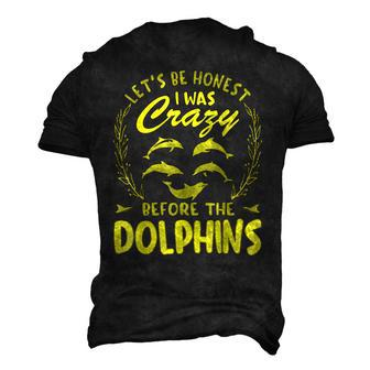 Lets Be Honest I Was Crazy Before Dolphins Men's 3D T-Shirt Back Print