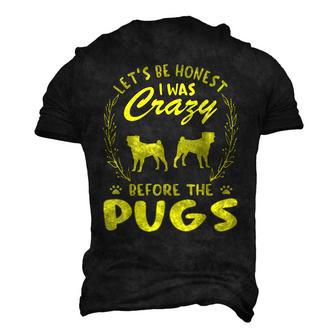 Lets Be Honest I Was Crazy Before Pugs Men's 3D T-Shirt Back Print
