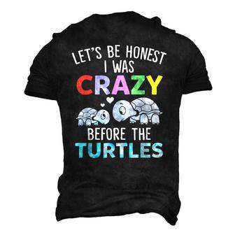 Lets Be Honest I Was Crazy Before The Turtles Saying For Turtles Lovers Men's 3D T-Shirt Back Print | Mazezy