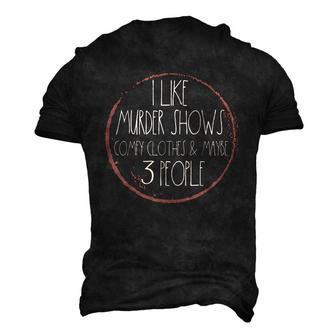 Murder Shows And Comfy Clothes I Like True Crime And Maybe Men's 3D T-Shirt Back Print | Mazezy
