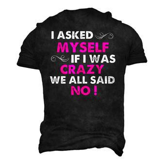 Sayings I Asked Myself If I Was Crazy We All Said No Men's 3D T-Shirt Back Print | Mazezy