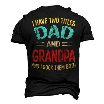 I Have Two Titles Dad And Grandpa Fathers Day Men's 3D T-shirt Back Print - Seseable